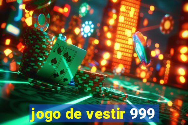 jogo de vestir 999